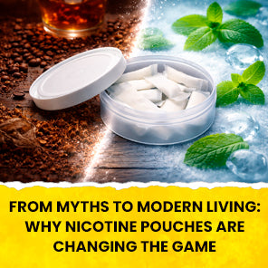From Myths to Modern Living: Why Nicotine Pouches Are Changing the Game
