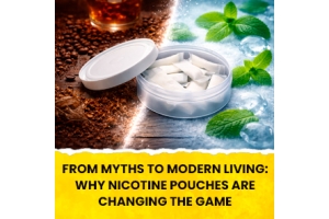 From Myths to Modern Living: Why Nicotine Pouches Are Changing the Game 